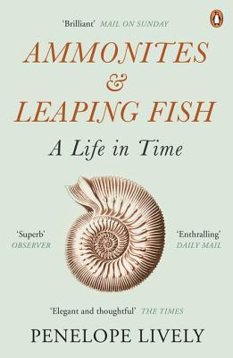 Ammonites and Leaping Fish: A Life in Time (2013) by Penelope Lively