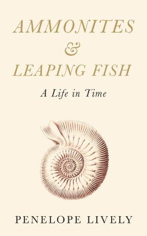 Ammonites & Leaping Fish: A Dance in Time (2013) by Penelope Lively