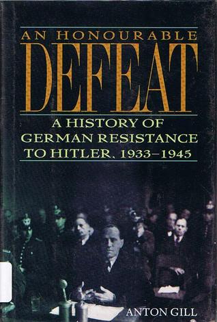 An Honourable Defeat: A History of German Resistance to Hitler, 1933-45 (1994)