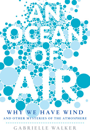 An Ocean of Air: Why the Wind Blows and Other Mysteries of the Atmosphere (2007) by Gabrielle Walker