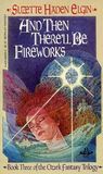 And Then There'll Be Fireworks (1980) by Suzette Haden Elgin