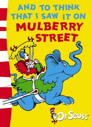 And to Think That I Saw it on Mulberry Street (2003) by Dr. Seuss