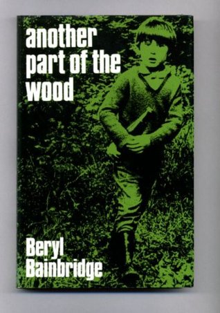 Another Part Of The Wood (1979) by Beryl Bainbridge