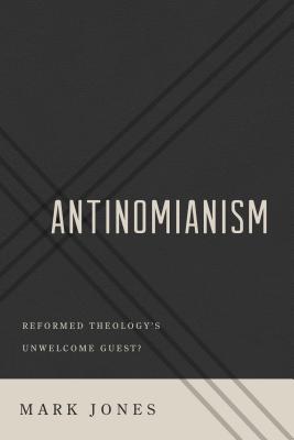 Antinomianism (2013) by Mark Jones