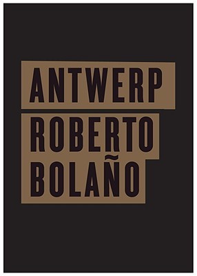 Antwerp (2010) by Roberto Bolaño