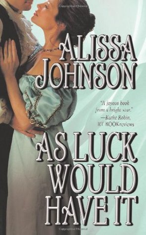 As Luck Would Have It (2008) by Alissa Johnson