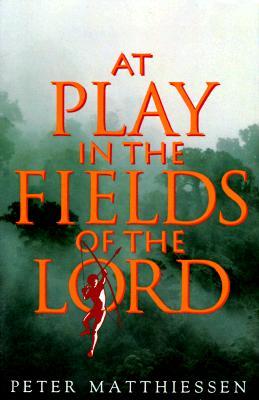 At Play in the Fields of the Lord (1991) by Peter Matthiessen