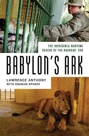 Babylon's Ark: The Incredible Wartime Rescue of the Baghdad Zoo (2007) by Lawrence Anthony