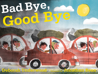 Bad Bye, Good Bye (2014) by Deborah Underwood