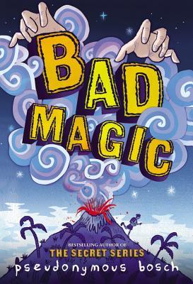 Bad Magic (2014) by Pseudonymous Bosch