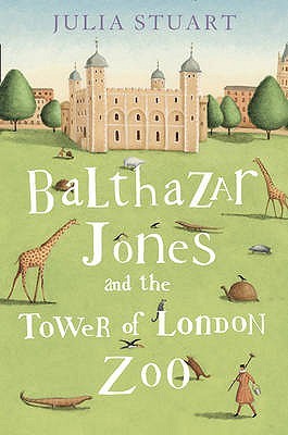 Balthazar Jones and the Tower of London Zoo (2010) by Julia Stuart