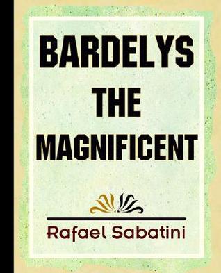 Bardelys the Magnificent (2006) by Rafael Sabatini