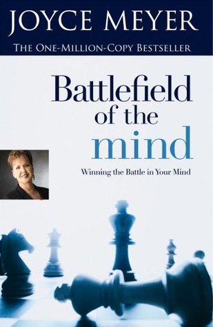 Battlefield Of The Mind: Winning The Battle In Your Mind (2002) by Joyce Meyer