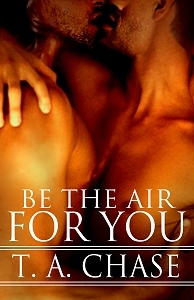 Be The Air For You (2010) by T.A. Chase