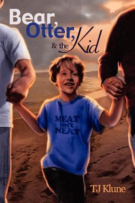 Bear, Otter, and the Kid (2011) by T.J. Klune