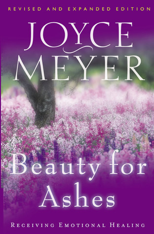 Beauty for Ashes: Receiving Emotional Healing (2003) by Joyce Meyer