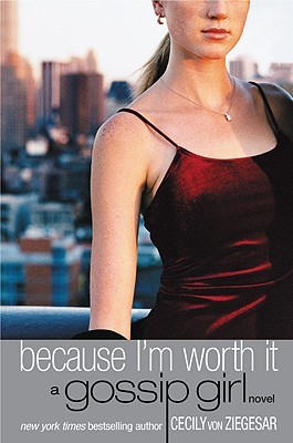 Because I'm Worth It (2003) by Cecily von Ziegesar