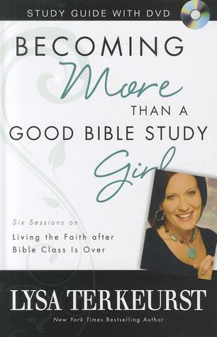 Becoming More Than a Good Bible Study Girl Study Guide with DVD: Living the Faith after Bible Class Is Over (2012)