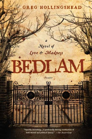 Bedlam: A Novel of Love and Madness (2007) by Greg Hollingshead