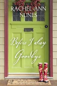 Before I Say Goodbye (2011) by Rachel Ann Nunes