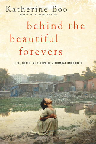 Behind the Beautiful Forevers: Life, Death, and Hope in a Mumbai Undercity (2012)