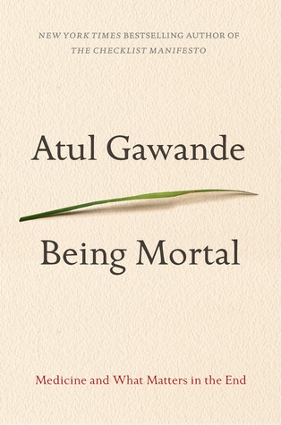 Being Mortal: Medicine and What Matters in the End (2014) by Atul Gawande