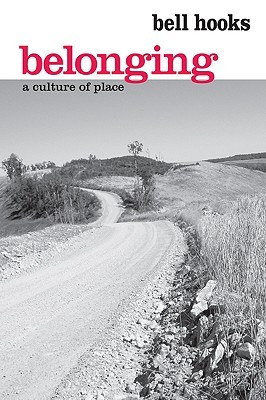 Belonging: A Culture of Place (2008) by Bell Hooks