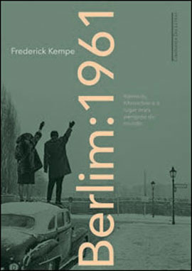 Berlim: 1961 - Kennedy, Khruschóv e o Lugar Mais Perigoso do Mundo (2013) by Frederick Kempe