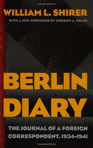 Berlin Diary: The Journal of a Foreign Correspondent 1934-41 (2002) by William L. Shirer