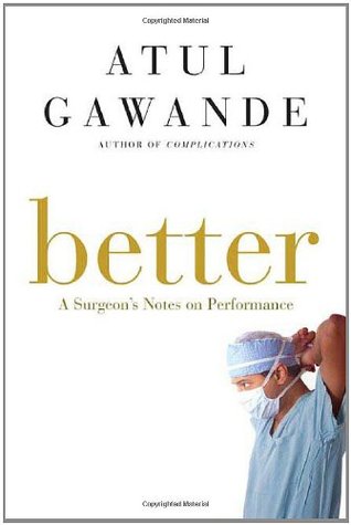Better: A Surgeon's Notes on Performance (2007) by Atul Gawande