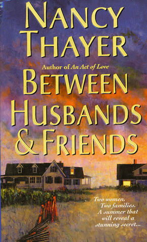 Between Husbands and Friends (2001) by Nancy Thayer