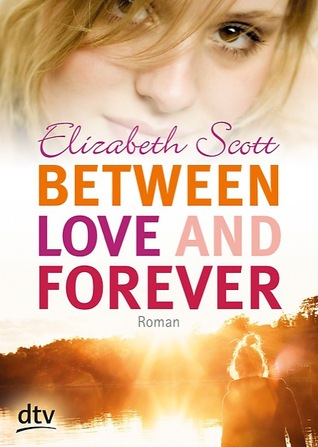 Between Love and Forever (2013) by Elizabeth Scott