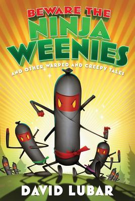 Beware the Ninja Weenies: And Other Warped and Creepy Tales (2012) by David Lubar