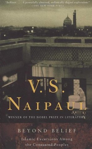 Beyond Belief: Islamic Excursions Among the Converted Peoples (1999) by V.S. Naipaul