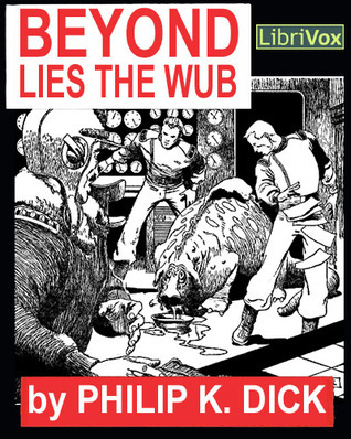 Beyond Lies the Wub (2000) by Philip K. Dick
