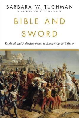 Bible and Sword: England and Palestine from the Bronze Age to Balfour (1984) by Barbara W. Tuchman