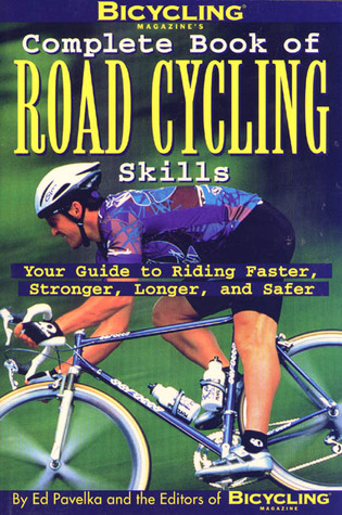 Bicycling Magazine's Complete Book of Road Cycling Skills: Your Guide to Riding Faster, Stronger, Longer, and Safer (1998) by Ben Hewitt