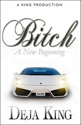 Bitch a New Beginning (2011) by Deja King
