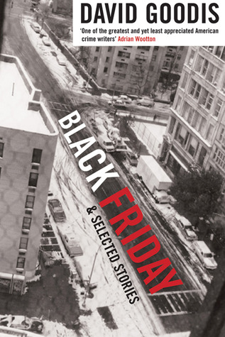 Black Friday and Selected Stories (2006) by David Goodis