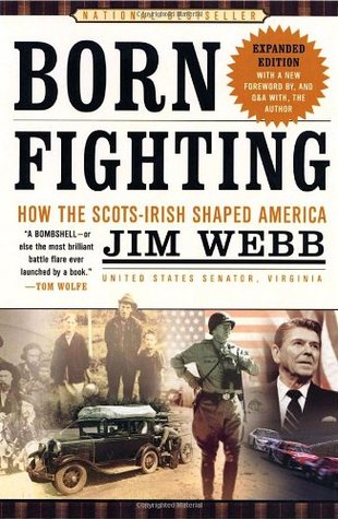 Born Fighting: How the Scots-Irish Shaped America (2005) by James Webb
