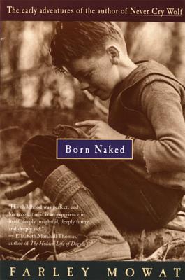 Born Naked: The Early Adventures of the Author of Never Cry Wolf (1995) by Farley Mowat