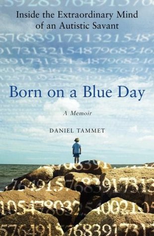Born on a Blue Day: Inside the Extraordinary Mind of an Autistic Savant (2007) by Daniel Tammet