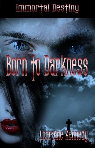 Born to Darkness Book One of the Immortal Destiny Series (2011) by Lorraine Kennedy