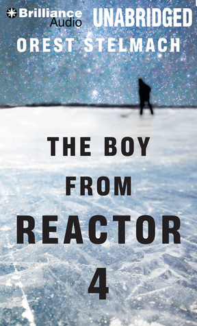 Boy from Reactor 4, The (2013) by Orest Stelmach