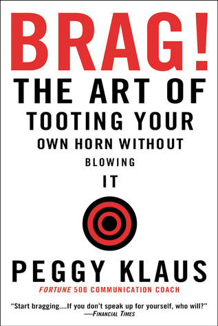 Brag!: The Art of Tooting Your Own Horn without Blowing It (2004) by Peggy Klaus