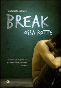 Break. Ossa rotte (2011) by Hannah Moskowitz