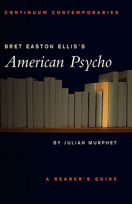 Bret Easton Ellis's American Psycho: A Reader's Guide (2002) by Julian Murphet