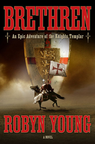 Brethren: An Epic Adventure of the Knights Templar (2006) by Robyn Young