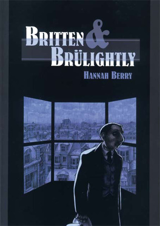 Britten & Brülightly (2010) by Hannah Berry