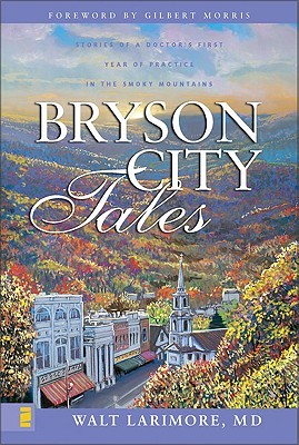 Bryson City Tales: Stories of a Doctor's First Year of Practice in the Smoky Mountains (2004)